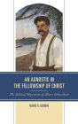 An Agnostic in the Fellowship of Christ: The Ethical Mysticism of Albert Schweitzer
