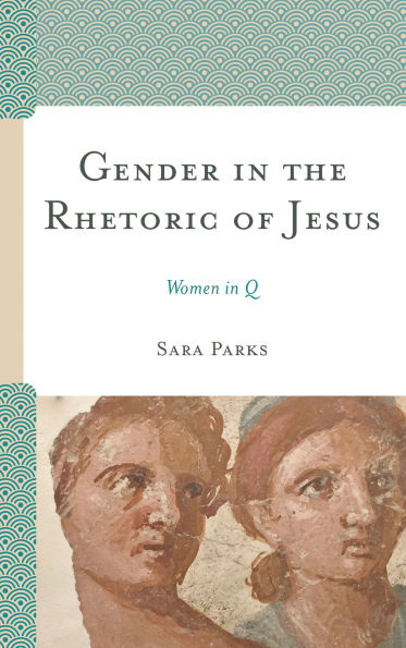 Gender the Rhetoric of Jesus: Women Q