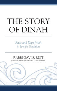 Title: The Story of Dinah: Rape and Rape Myth in Jewish Tradition, Author: Gavi S. Ruit