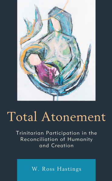 Total Atonement: Trinitarian Participation the Reconciliation of Humanity and Creation