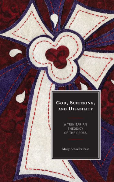 God, Suffering, and Disability: A Trinitarian Theodicy of the Cross