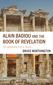 Title: Alain Badiou and the Book of Revelation: The Emergence of a Truth, Author: Bruce Worthington