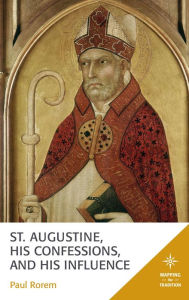 Title: St. Augustine, His Confessions, and His Influence, Author: Paul Rorem