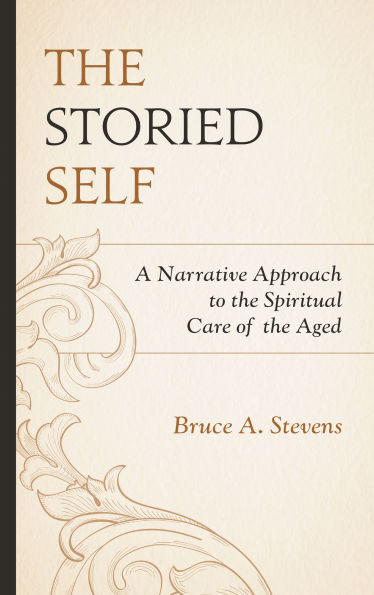 the Storied Self: A Narrative Approach to Spiritual Care of Aged