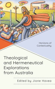 Title: Theological and Hermeneutical Explorations from Australia: Horizons of Contextuality, Author: Jione Havea