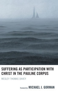 Title: Suffering as Participation with Christ in the Pauline Corpus, Author: Wesley Thomas Davey