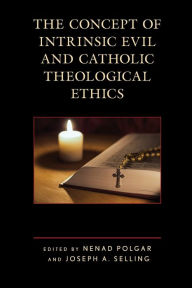 Title: The Concept of Intrinsic Evil and Catholic Theological Ethics, Author: Nenad Polgar