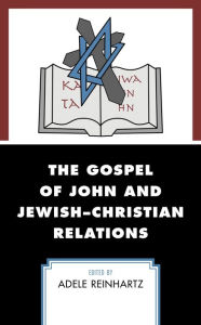 Title: The Gospel of John and Jewish-Christian Relations, Author: Adele Reinhartz professor and chair