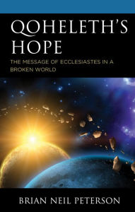 Title: Qoheleth's Hope: The Message of Ecclesiastes in a Broken World, Author: Brian  Neil Peterson