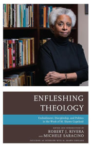 Title: Enfleshing Theology: Embodiment, Discipleship, and Politics in the Work of M. Shawn Copeland, Author: Michele Saracino