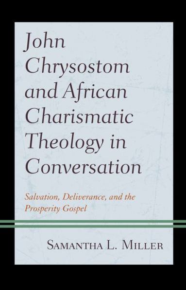 John Chrysostom and African Charismatic Theology Conversation: Salvation, Deliverance, the Prosperity Gospel