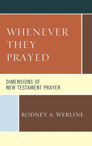 Whenever They Prayed: Dimensions of New Testament Prayer