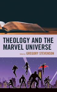 Title: Theology and the Marvel Universe, Author: Gregory Stevenson Rochester University
