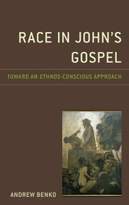 Title: Race in John's Gospel: Toward an Ethnos-Conscious Approach, Author: Andrew Benko