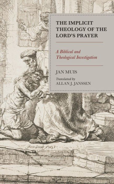 The Implicit Theology of the Lord's Prayer: A Biblical and Theological Investigation