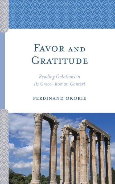 Favor and Gratitude: Reading Galatians Its Greco-Roman Context