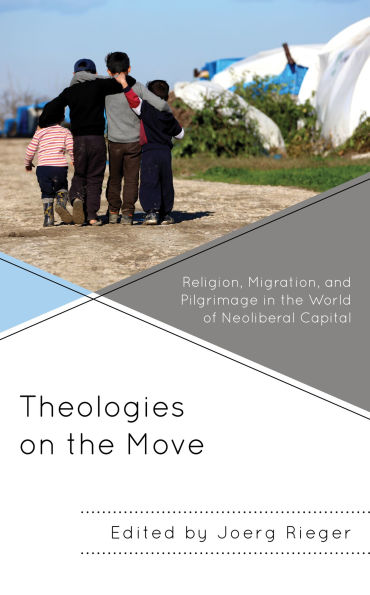 Theologies on the Move: Religion, Migration, and Pilgrimage World of Neoliberal Capital