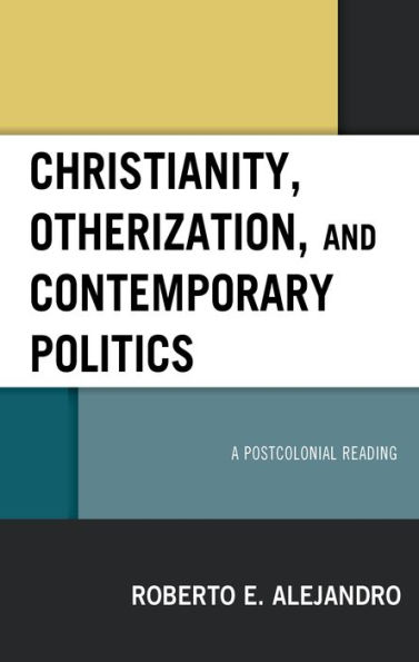 Christianity, Otherization, and Contemporary Politics: A Postcolonial Reading