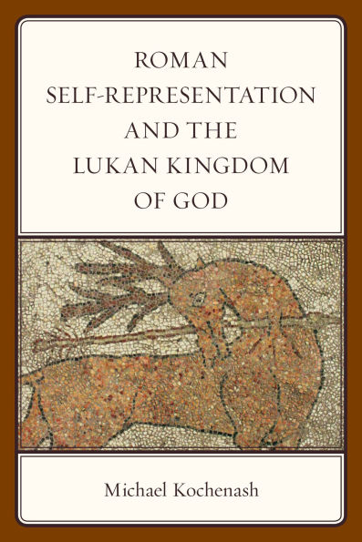 Roman Self-Representation and the Lukan Kingdom of God