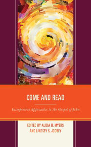 Title: Come and Read: Interpretive Approaches to the Gospel of John, Author: Alicia D. Myers Campbell University Divin