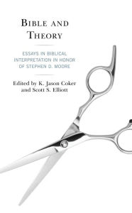 Title: Bible and Theory: Essays in Biblical Interpretation in Honor of Stephen D. Moore, Author: K.  Jason Coker