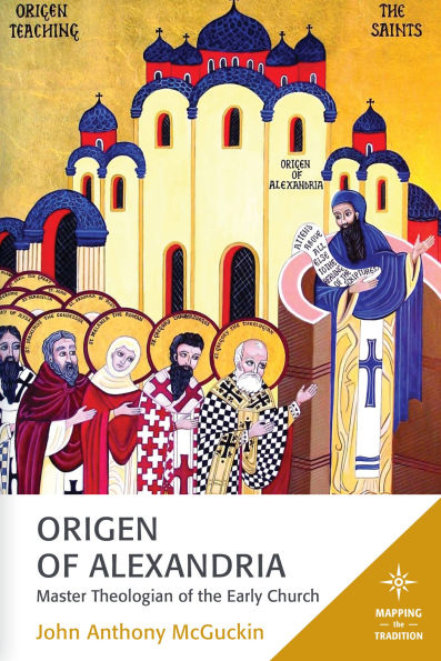 Origen of Alexandria: Master Theologian the Early Church