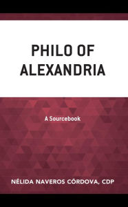 Title: Philo of Alexandria: A Sourcebook, Author: Nélida Naveros Córdova