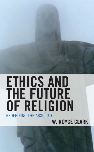 Ethics and the Future of Religion: Redefining the Absolute
