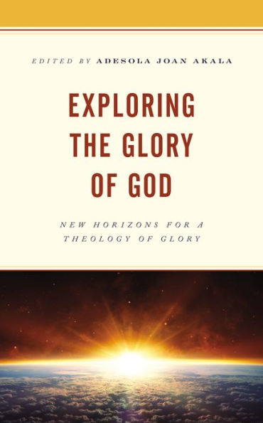 Exploring the Glory of God: New Horizons for a Theology
