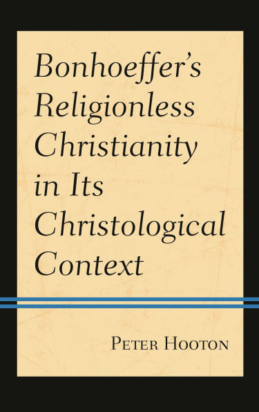 Bonhoeffer's Religionless Christianity Its Christological Context