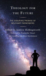 Title: Theology for the Future: The Enduring Promise of Wolfhart Pannenberg, Author: Andrew Hollingsworth