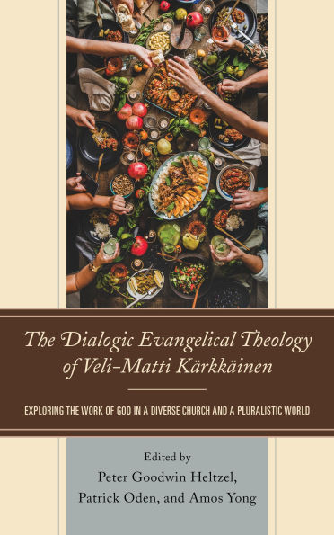 the Dialogic Evangelical Theology of Veli-Matti Kärkkäinen: Exploring Work God a Diverse Church and Pluralistic World