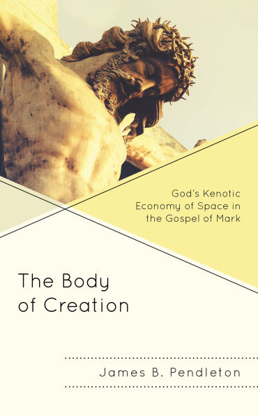 the Body of Creation: God's Kenotic Economy Space Gospel Mark