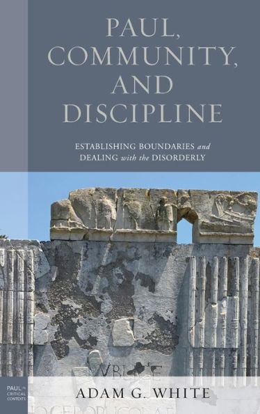 Paul, Community, and Discipline: Establishing Boundaries and Dealing with the Disorderly