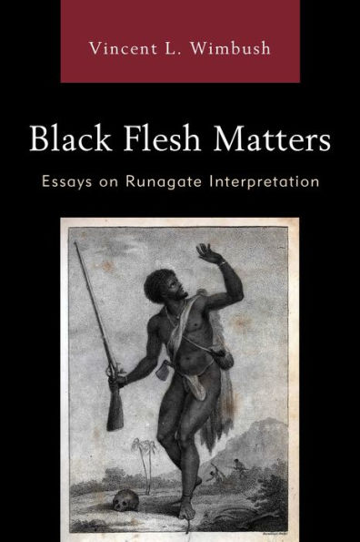 Black Flesh Matters: Essays on Runagate Interpretation