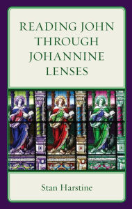 Title: Reading John through Johannine Lenses, Author: Stan Harstine