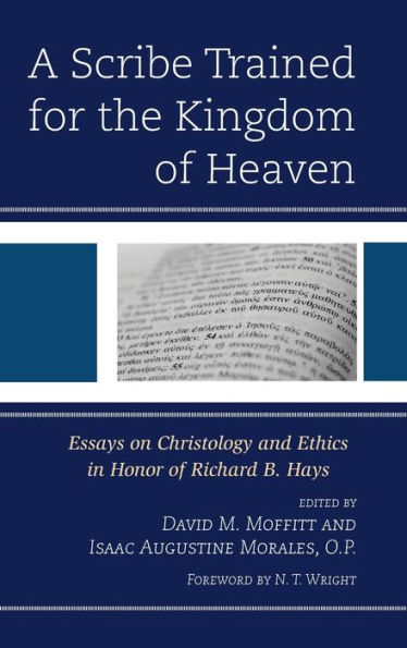 A Scribe Trained for the Kingdom of Heaven: Essays on Christology and Ethics Honor Richard B. Hays