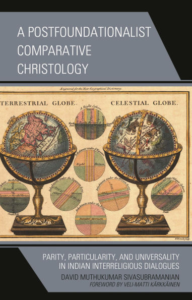 A Postfoundationalist Comparative Christology: Parity, Particularity, and Universality Indian Interreligious Dialogues