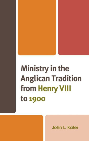 Ministry the Anglican Tradition from Henry VIII to 1900