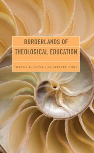 Title: Borderlands of Theological Education, Author: Joshua B. Davis