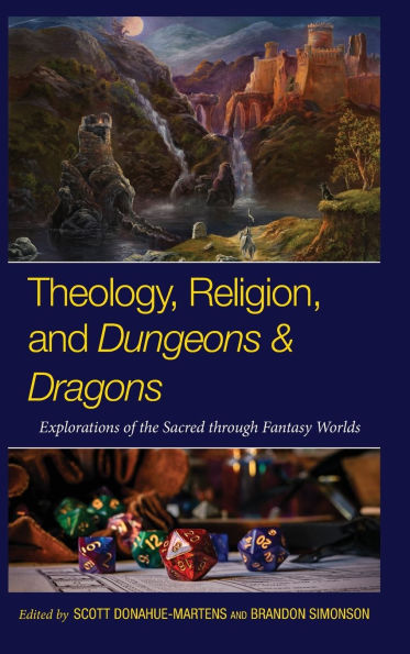 Theology, Religion, and Dungeons & Dragons: Explorations of the Sacred through Fantasy Worlds