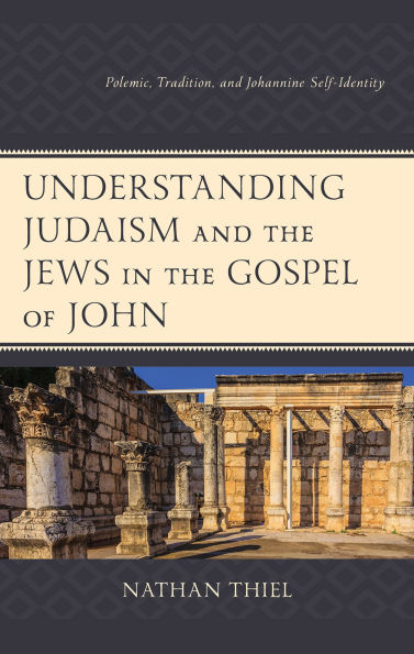 Understanding Judaism and the Jews Gospel of John: Polemic, Tradition, Johannine Self-Identity