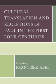 Download free pdfs of books Cultural Translation and Receptions of Paul in the First Four Centuries by Frantisek Ábel, Kenneth Atkinson, Michael Bachmann, Daniel Boyarin, Ruben A. Bühner