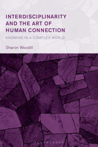 Title: Interdisciplinarity and the Art of Human Connection: Knowing in a Complex World, Author: Sharon Woodill