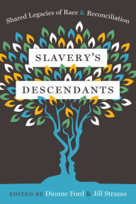 Title: Slavery's Descendants: Shared Legacies of Race and Reconciliation, Author: Jill Strauss