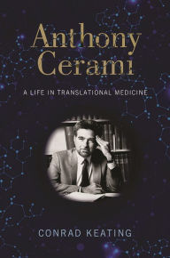 Title: Anthony Cerami: A Life in Translational Medicine, Author: Conrad Keating