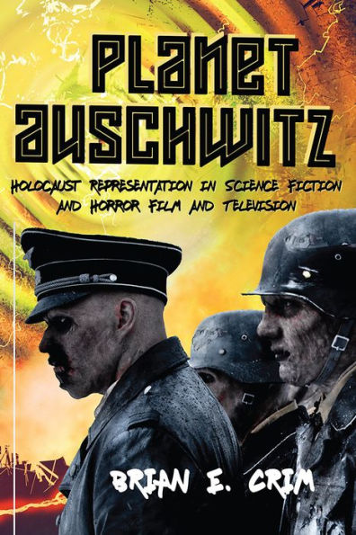 Planet Auschwitz: Holocaust Representation Science Fiction and Horror Film Television