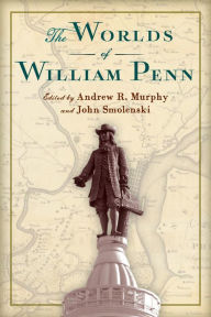 Title: The Worlds of William Penn, Author: Andrew R. Murphy