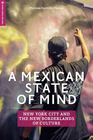 A Mexican State of Mind: New York City and the Borderlands Culture