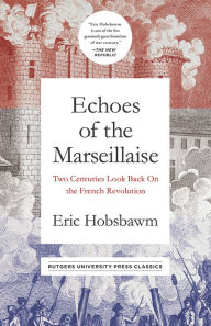 Title: Echoes of the Marseillaise: Two Centuries Look Back on the French Revolution, Author: Eric Hobsbawm